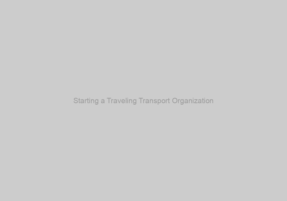 Starting a Traveling Transport Organization
